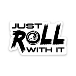 Just Roll With It Sticker
